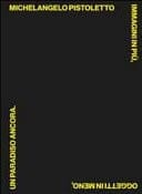 Michelangelo Pistoletto immagini in più, oggetti in meno, un paradiso ancora