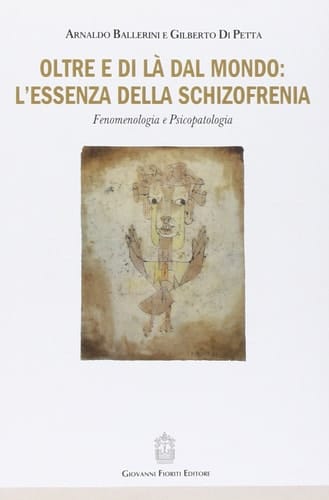 Oltre e di là dal mondo: l'essenza della schizofrenia. Fenomenologia e psicopatologia