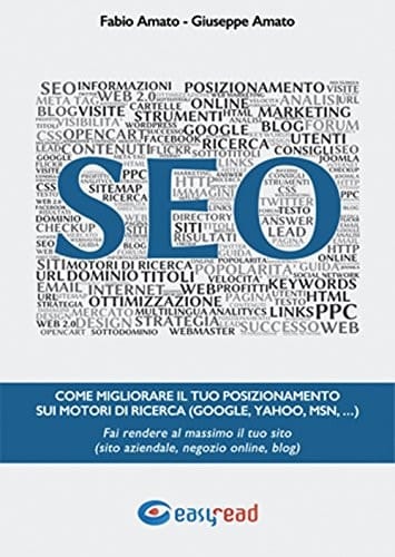 SEO. Come migliorare il tuo posizionamento sui motori di ricerca (Google, Yahoo, Msn, ...). Fai rendere al massimo il tuo sito (sito aziendale, negozio online, blog)