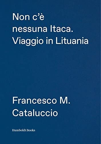 Non c'è nessuna Itaca viaggio in Lituania