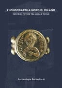 I Longobardi a Nord di Milano centri di potere tra Adda e Ticino : IV Incontro per l'archeologia barbarica, Cairate (Varese), Auditorium e monastero di S. Maria Assunta, 21 settembre 2019