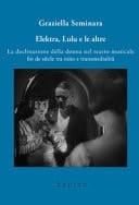 Elektra, Lulu e le altre la declinazione della donna nel teatro musicale fin de siècle tra mito e transmedialità
