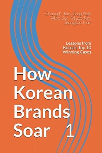 How Korean Brands Soar All Over the World Lessons from Korea's Top 10 Winning Cases