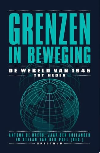 Grenzen in beweging de wereld van 1945 tot heden