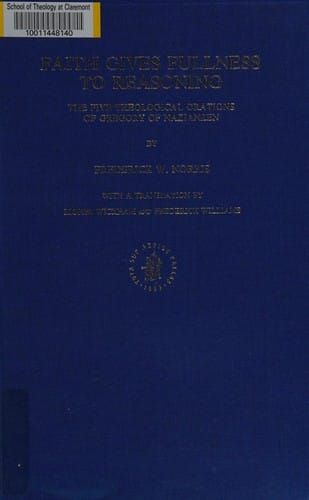 Faith Gives Fullness to Reasoning: The Five Theological Orations of Gregory Nazianzen (Supplements to Vigiliae Christianae, Vol 13)