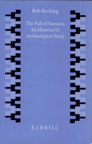 The Fall of Samaria An Historical and Archaeological Study
