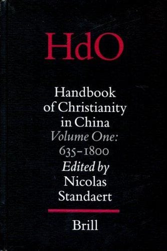 Handbook of Christianity in China: 635 - 1800 (Handbook of Oriental Studies/Handbuch Der Orientalistik - Part 4: China, 15) (Handbook of Oriental Studies/Handbuch Der Orientalistik)