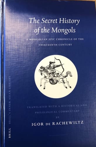 The Secret History of the Mongols : A Mongolian Epic Chronicle of the Thirteenth Century (Brill's Inner Asian Library, 7)