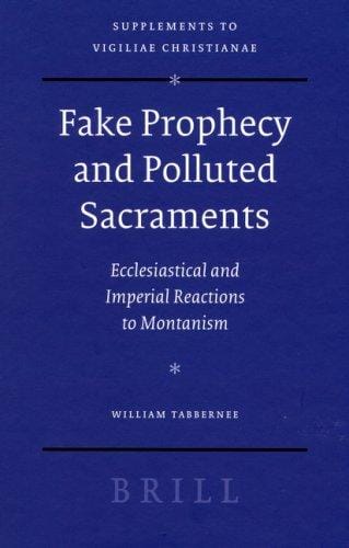 Fake prophecy and polluted sacraments: ecclesiastical and imperial reactions to Montanism