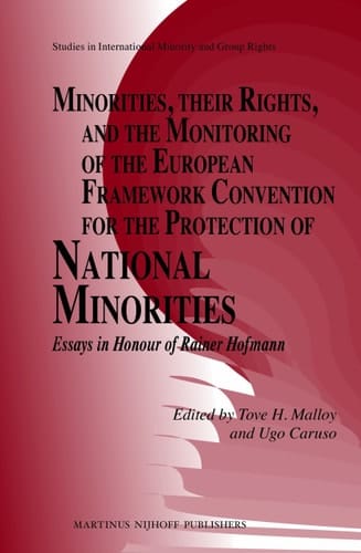 Minorities, Their Rights, and the Monitoring of the European Framework Convention for the Protection of National Minorities Essays in Honour of Rainer Hofmann