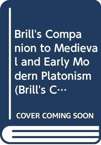 Brill's Companion to Medieval and Early Modern Platonism