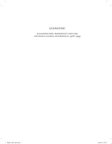 Liangyou, Kaleidoscopic Modernity and the Shanghai Global Metropolis, 1926-1945