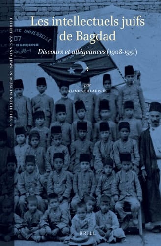Les intellectuels juifs de Bagdad discours et allégeances (1908-1951)