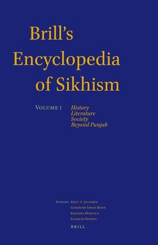 Handbuch Der Orientalistik Handbook of Oriental Studies. Section 2, South Asia. Brill's encyclopedia of Sikhism. History, literature, society, beyond Punjab / Editors Knut A. Jacobsen, Gurinder Singh Mann, Kristina Myrvold, Eleanor Nesbitt
