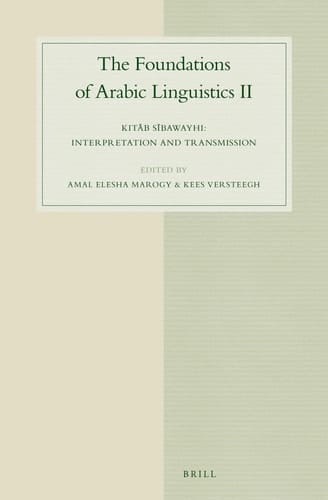 The Foundations of Arabic Liguistics II. Kitab Sibawayhi Interpretation and Transmission
