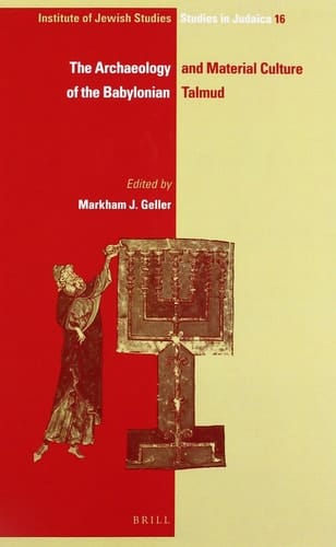 The Archaeology and Material Culture of the Babylonian Talmud