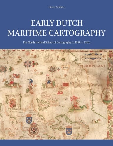 Early Dutch Maritime Cartography The North Holland School of Cartography (c.1580-c.1620)