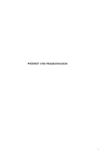 Weisheit und Prädestination Weisheitliche Urordnung und Prädestination in den Textfunden von Qumran