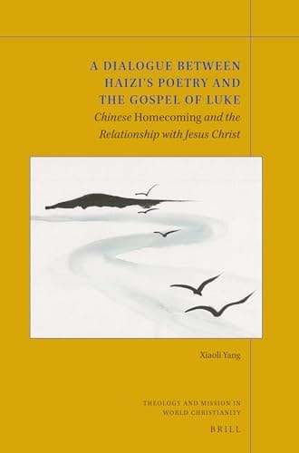 A Dialogue Between Haizi's Poetry and the Gospel of Luke Chinese Homecoming and the Relationship with Jesus Christ