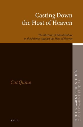 Casting Down the Host of Heaven The Rhetoric of Ritual Failure in the Polemic Against the Host of Heaven