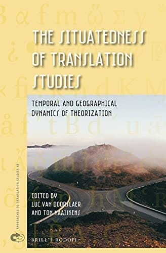 The Situatedness of Translation Studies Temporal and Geographical Dynamics of Theorization