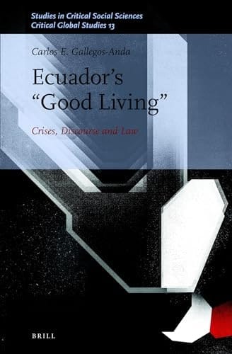 Ecuador's "good Living" Crises, Discourse and Law