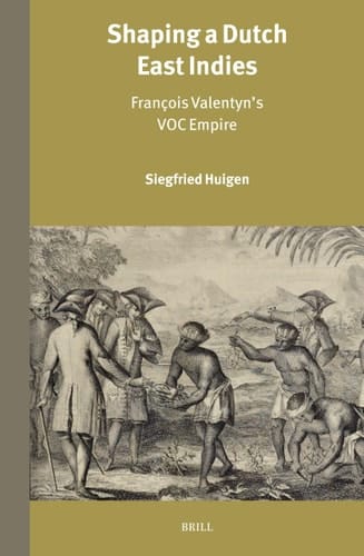Shaping a Dutch East Indies François Valentyn's VOC Empire