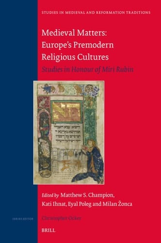 Medieval Matters: Europe's Premodern Religious Cultures - Studies in Honour of Miri Rubin