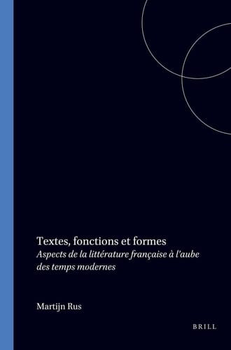 Textes, fonctions et formes - Aspects de la littérature française à l’aube des temps modernes