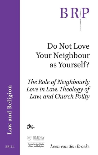 Do Not Love Your Neighbour as Yourself? The Role of Neighbourly Love in Law, Theology of Law, and Church Polity