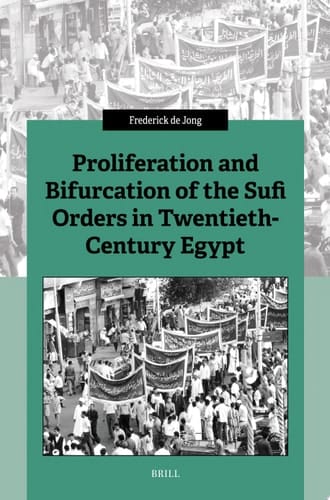 Proliferation and Bifurcation of the Sufi Orders in Twentieth-Century Egypt