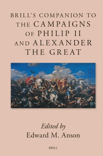Brill's Companion to the Campaigns of Philip II and Alexander the Great