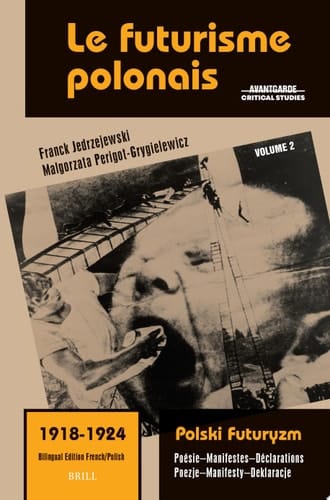 Le futurisme polonais, 1918-1924/ Polski Futuryzm, 1918-1924 (Vol.2) Poésie. Manifestes. Déclarations/ Poezje. Manifesty. Deklaracje