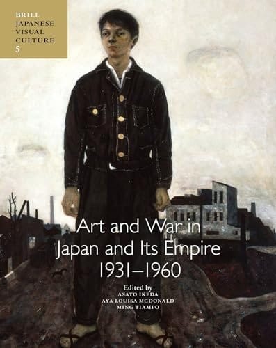Art and War in Japan and Its Empire 1931-1960