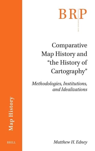Comparative Map History and “the History of Cartography” - Methodologies, Institutions, and Idealizations