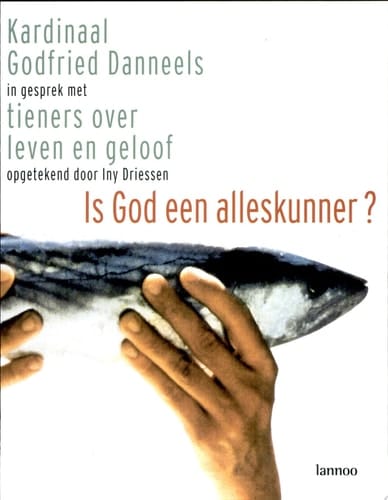 Is God een alleskunner? Kardinaal Godfried Danneels in gesprek met tieners over leven en geloof