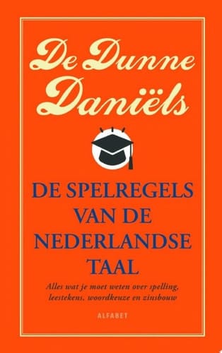 De dunne Daniëls Alles wat je moet weten over spelling, leestekens, woordkeuze en zinsbouw