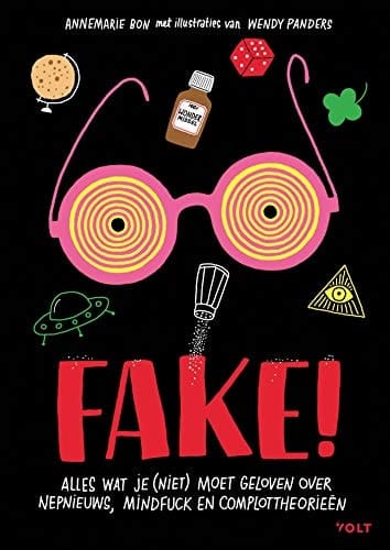 Fake! alles wat je (niet) moet geloven over nepnieuws, mindfuck en complottheorieën