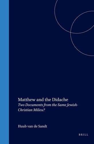 Matthew and the Didache Two Documents from the Same Jewish-Christian Milieu?
