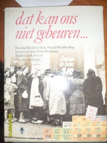 Dat kan ons niet gebeuren: Het dagelijks leven in de Tweede Wereldoorlog (Dutch Edition)