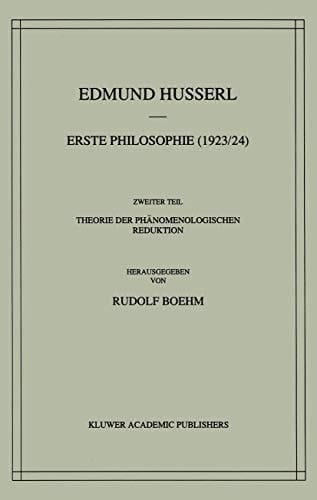 Erste Philosophie (1923/24) Zweiter Teil Theorie der Phänomenologischen Reduktion