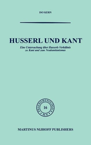 Husserl und Kant Eine Untersuchung über Husserls Verhältnis zu Kant und zum Neukantianismus