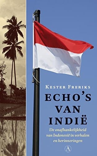 Echo's van Indië de onafhankelijkheid van Indonesië in verhalen en herinneringen