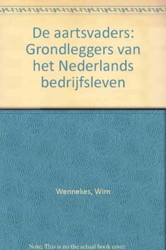 De aartsvaders grondleggers van het Nederlandse bedrijfsleven