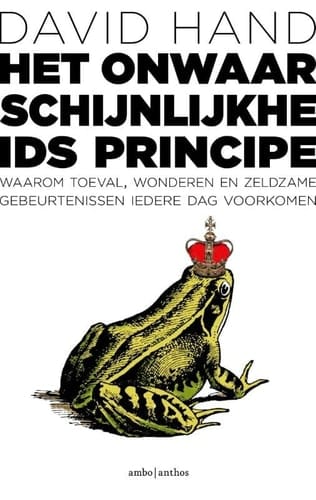 Het onwaarschijnlijkheidsprincipe waarom toeval, wonderen en zeldzame gebeurtenissen iedere dag voorkomen