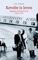 Revolte is leven Leven en werk van Theun de Vries 1907-2005