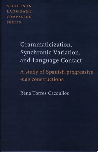 Grammaticization, Synchronic Variation, and Language Contact A Study of Spanish Progressive -ndo Constructions