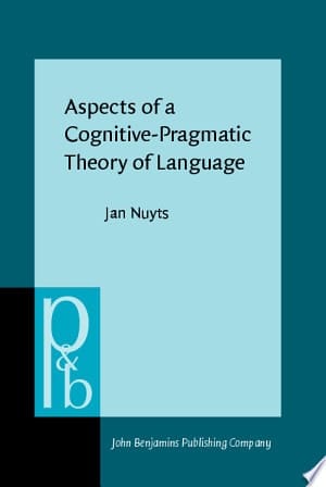 Aspects of a Cognitive-pragmatic Theory of Language On Cognition, Functionalism, and Grammar