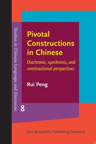 Pivotal Constructions in Chinese Diachronic, synchronic, and constructional perspectives