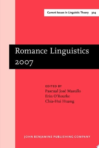 Romance Linguistics 2007 Selected papers from the 37th Linguistic Symposium on Romance Languages (LSRL), Pittsburgh, 1518 March 2007